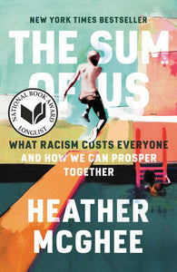THE SUM OF US: WHAT RACISM COSTS EVERYONE AND HOW WE CAN PROSPER TOGETHER - Heather McGhee