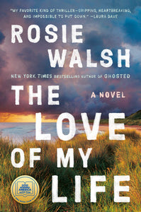 THE LOVE OF MY LIFE - Rosie Walsh