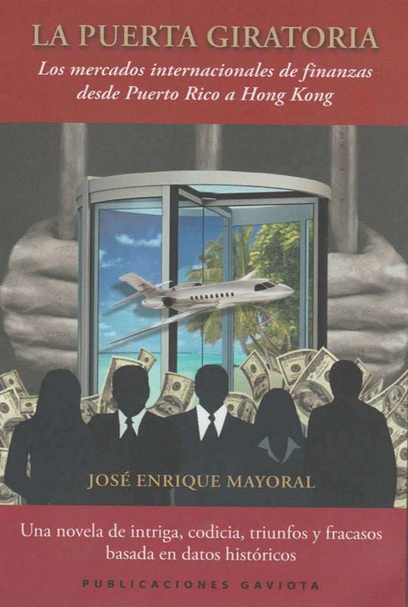 LA PUERTA GIRATORIA: LOS MERCADOS INTERNACIONALES DE FINANZAS DESDE PUERTO RICO A HONG KONG - José Enrique Mayoral