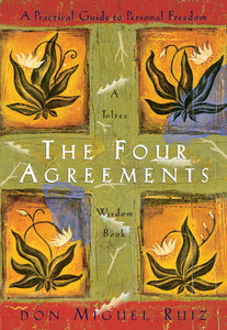 THE FOUR AGREEMENTS - Don Miguel Ruiz