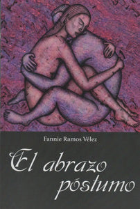 EL ABRAZO PÓSTUMO - Fannie Ramos Vélez