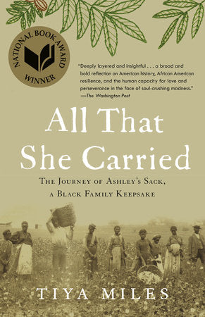 ALL THAT SHE CARRIED: THE JOURNEY OF ASHLEY'S SACK, A BLACK FAMILY KEEPSAKE - Tiya Miles