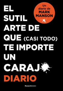 EL SUTIL ARTE DE QUE (CASI TODO) TE IMPORTE UN CARAJO: DIARIO - Mark Manson