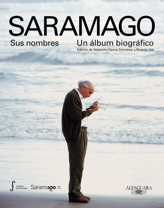 SARAMAGO. SUS NOMBRES. UN ÁLBUM BIOGRÁFICO - Alejandro García Schnetzer y Ricardo Viel (editores)