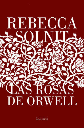 LAS ROSAS DE ORWELL - Rebecca Solnit