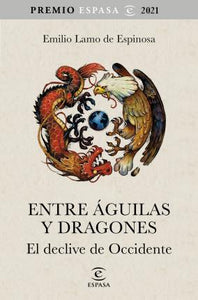 ENTRE ÁGUILAS Y DRAGONES: EL DECLIVE DE OCCIDENTE - Emilio Lamo de Espinosa