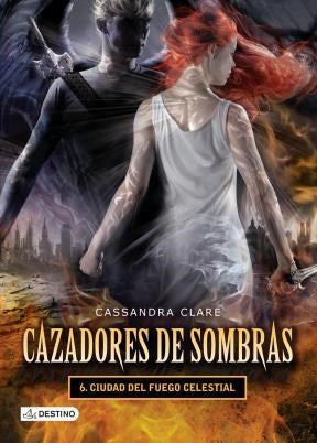 CAZADORES DE SOMBRAS 6. CIUDAD DEL FUEGO CELESTIAL - Cassandra Clare