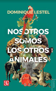NOSOTROS SOMOS LOS OTROS ANIMALES - Dominique Lestel