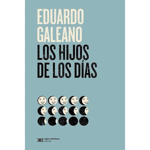 LOS HIJOS DE LOS DÍAS - Eduardo Galeano
