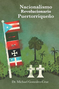 NACIONALISMO REVOLUCIONARIO PUERTORRIQUEÑO - Michael González Cruz