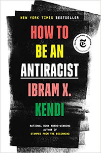 HOW TO BE AN ANTIRACIST - Ibram X. Kendi