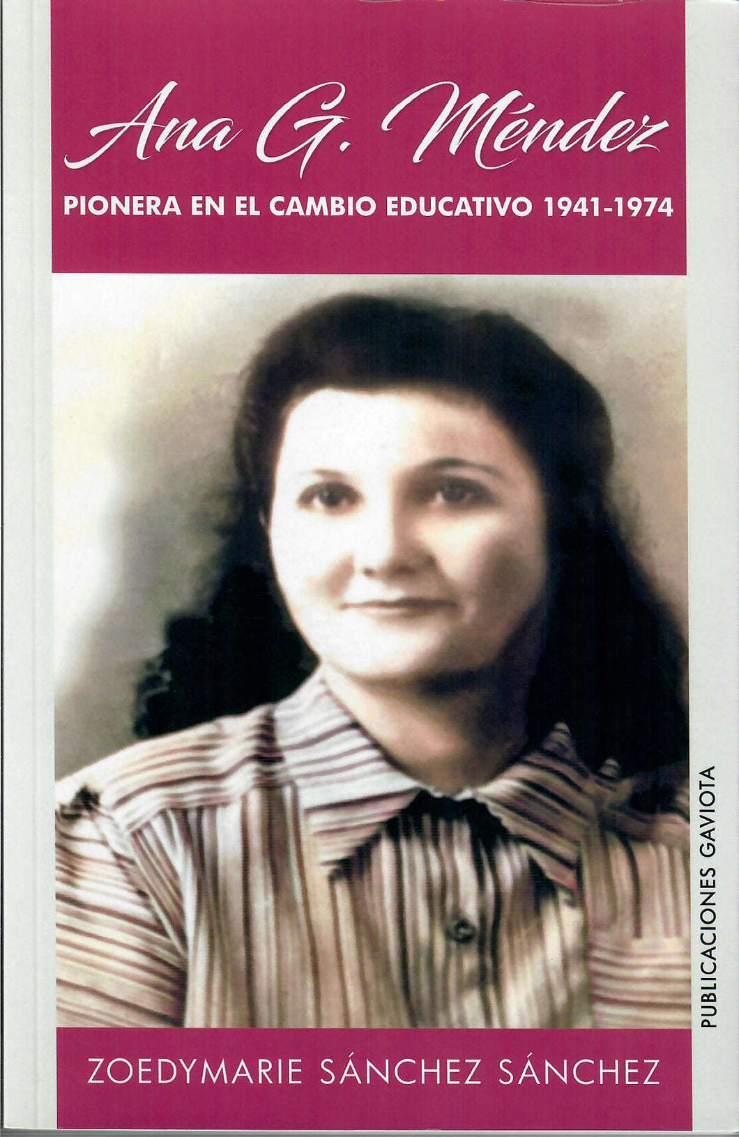ANA G. MÉNDEZ PIONERA EN EL CAMBIO EDUCATIVO 1941-1974 - Zoedymarie Sánchez Sáncez