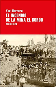EL INCENDIO DE LA MINA EL BORDO - Yuri  Herrera