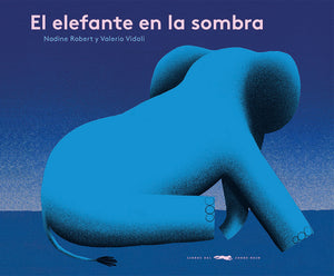 EL ELEFANTE EN LA SOMBRA - Nadine Robert y Valerio Vidali