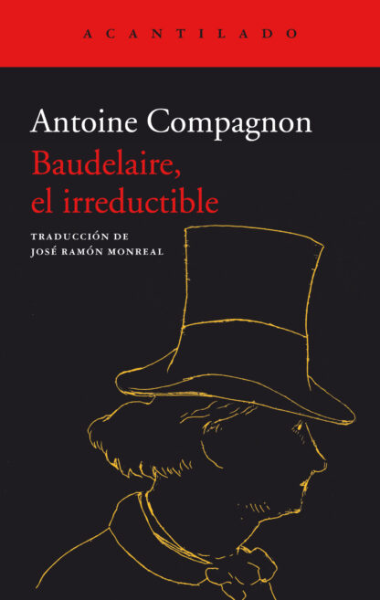 BAUDELAIRE, EL IRREDUCTIBLE - Antoine Compagnon