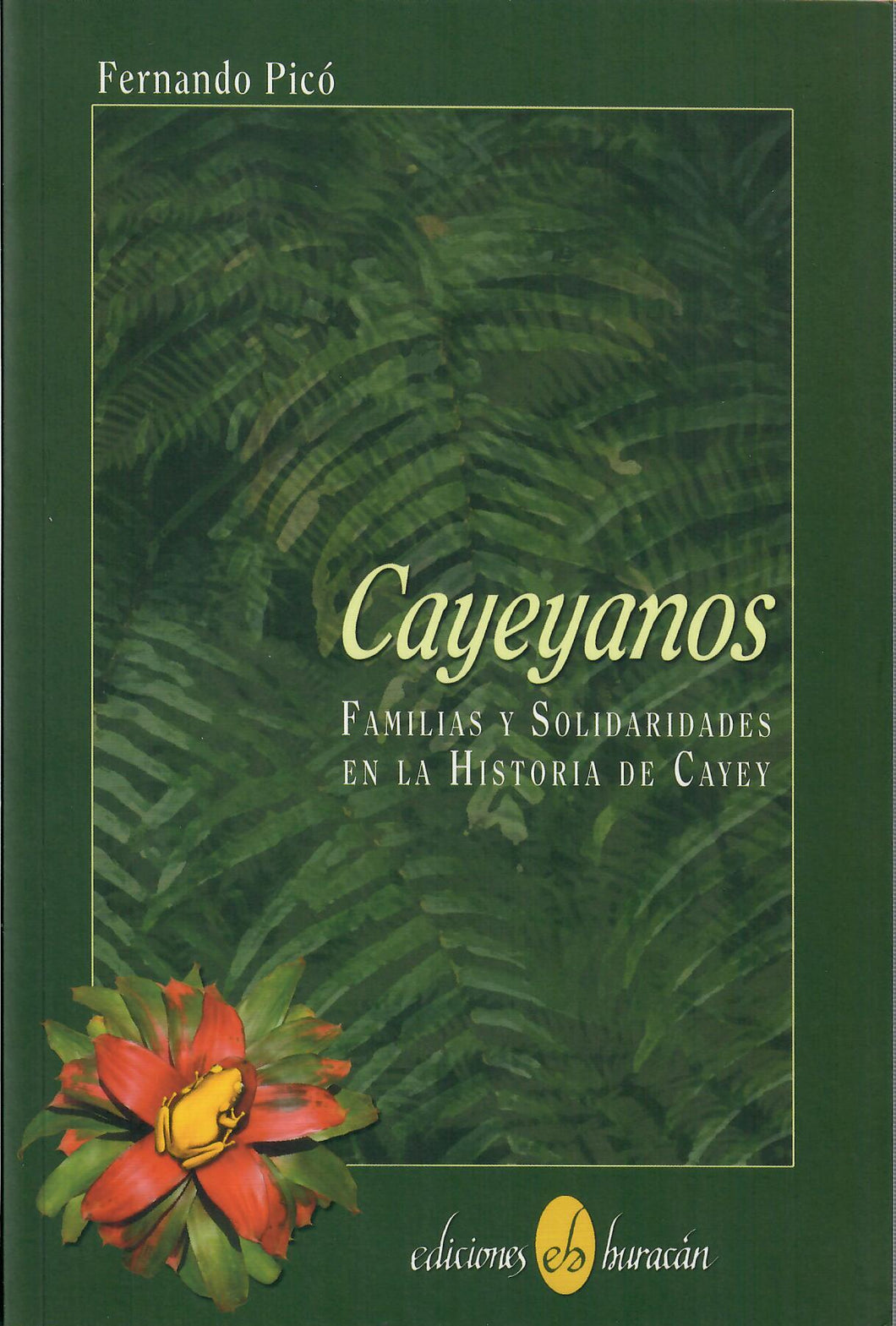 CAYEYANOS FAMILIAS Y SOLIDARIDADES EN LA HISTORIA DE CAYEY - Fernando Picó