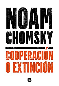 COOPERACIÓN O EXTINCIÓN - Noam Chomsky
