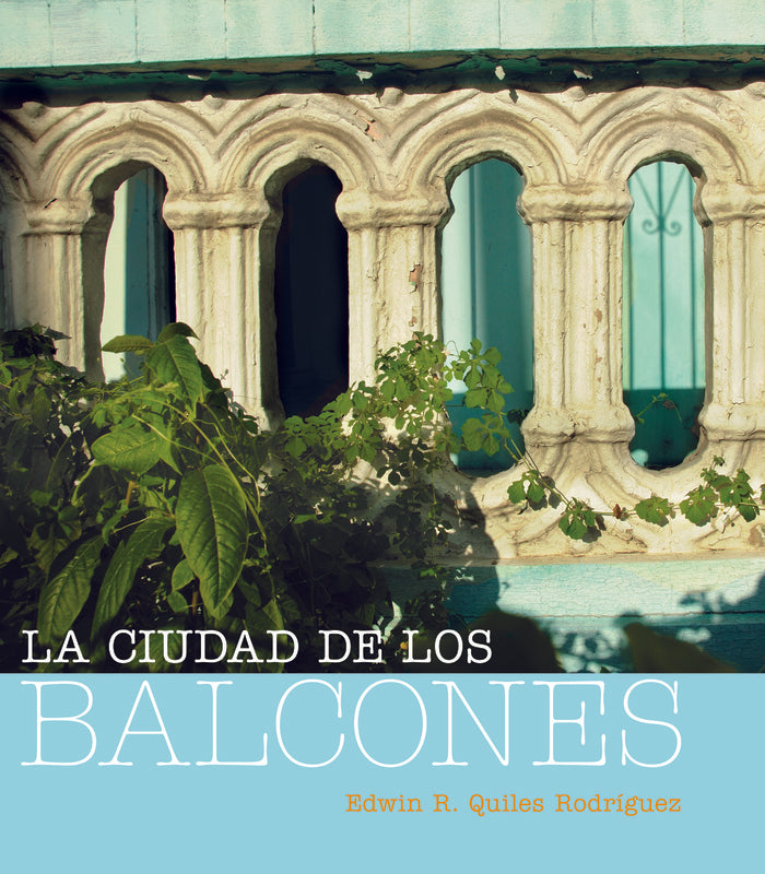 LA CIUDAD DE LOS BALCONES - Edwin R. Quiles