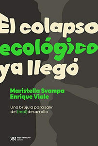 EL COLAPSO ECOLÓGICO YA LLEGÓ - Mristella Svampa, Enrique Viale