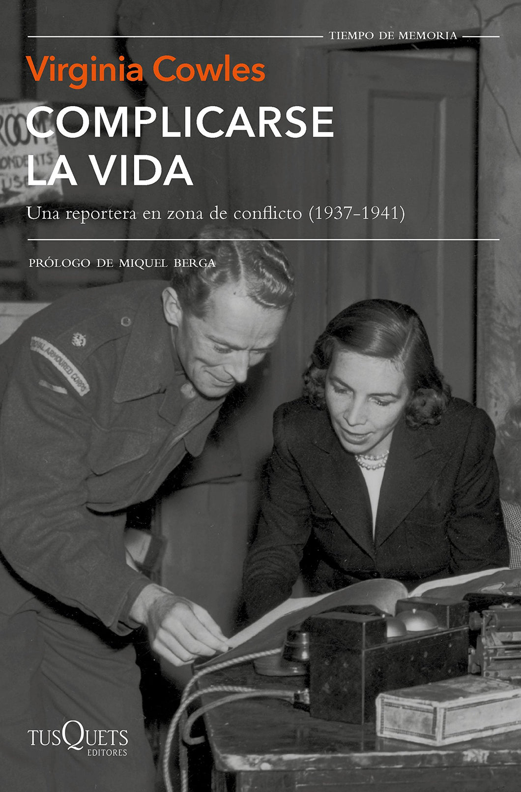 COMPLICARSE LA VIDA: UNA REPORTERA EN ZONA DE CONFLICTO (1937-1941) - Virginia Cowles