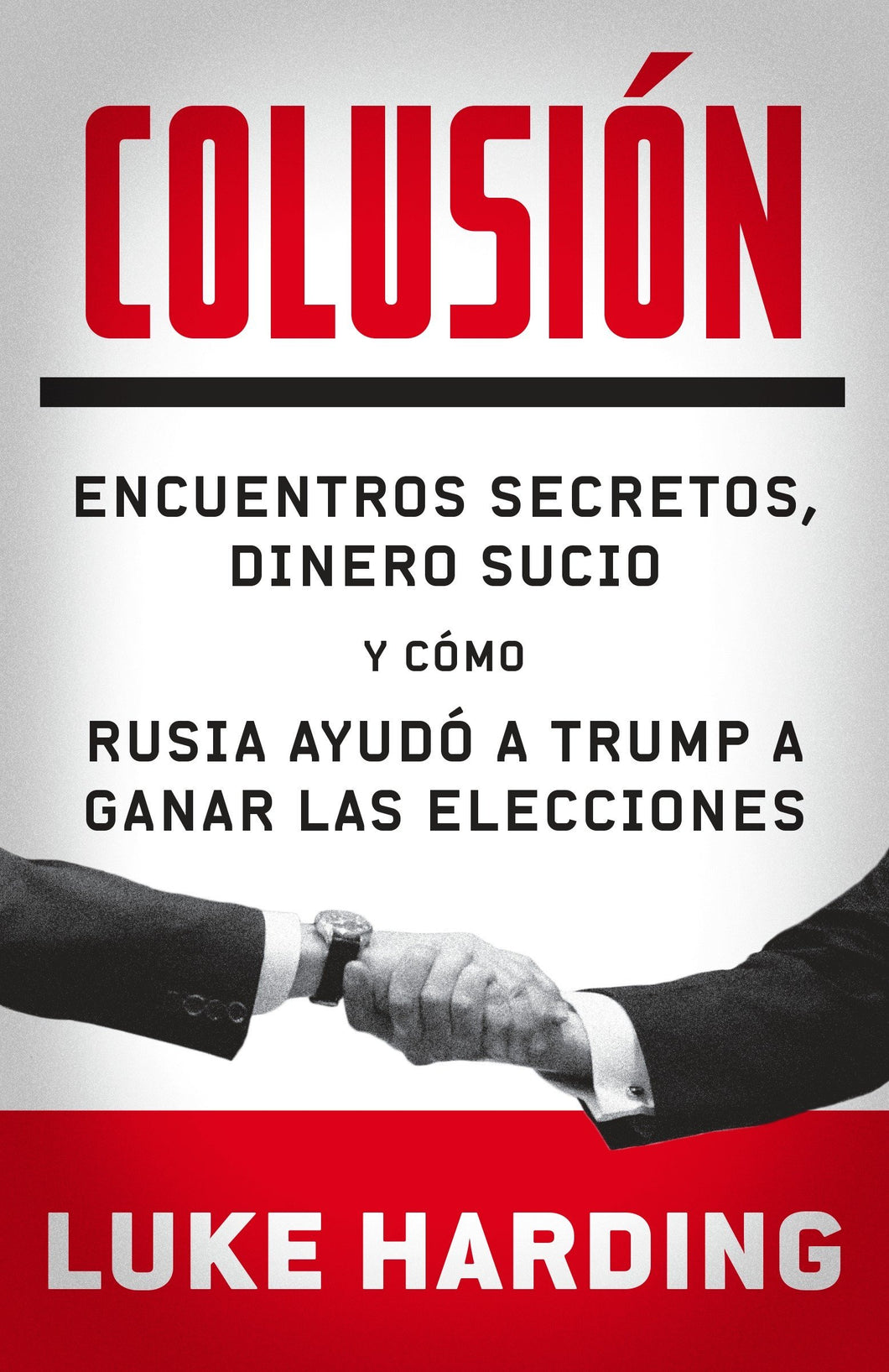 CONCLUSIÓN: ENCUENTROS SECRETOS, DINERO SUCIO Y CÓMO RUSIA AYUDÓ A TRUMP A GANAR LAS ELECIONES - Luke Harding