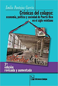 CRÓNICAS DEL COLAPSO: ECONOMÍA, POLÍTICA Y SOCIEDAD DE PUERTO RICO EN EL SIGLO VEINTIUNO - Emilio Pantojas García