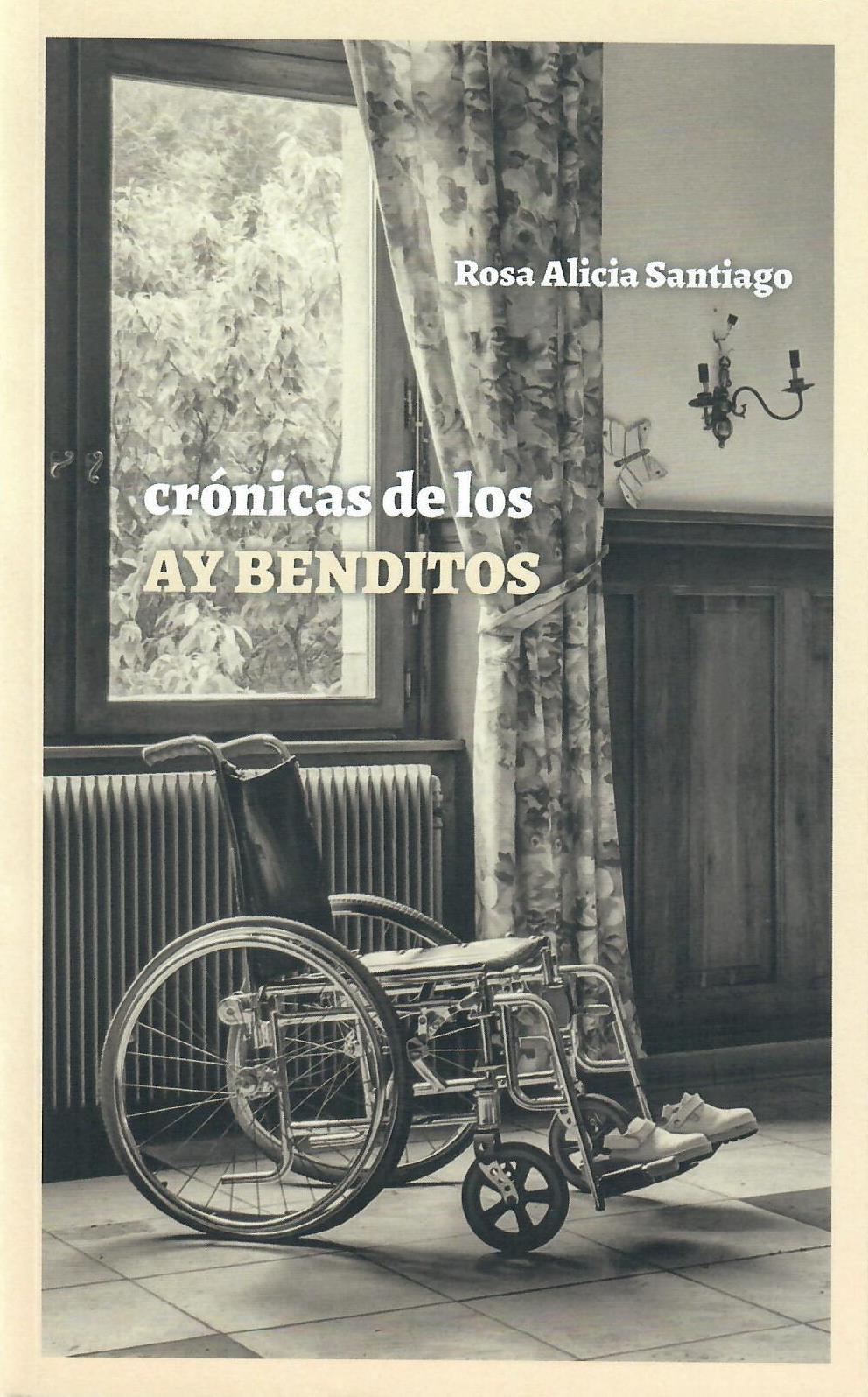 CRÓNICAS DE LOS AY BENDITOS - Rosa Alicia Santiago