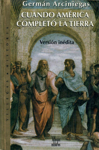 CUANDO AMÉRICA COMPLETÓ LA TIERRA - Germán Arciniegas