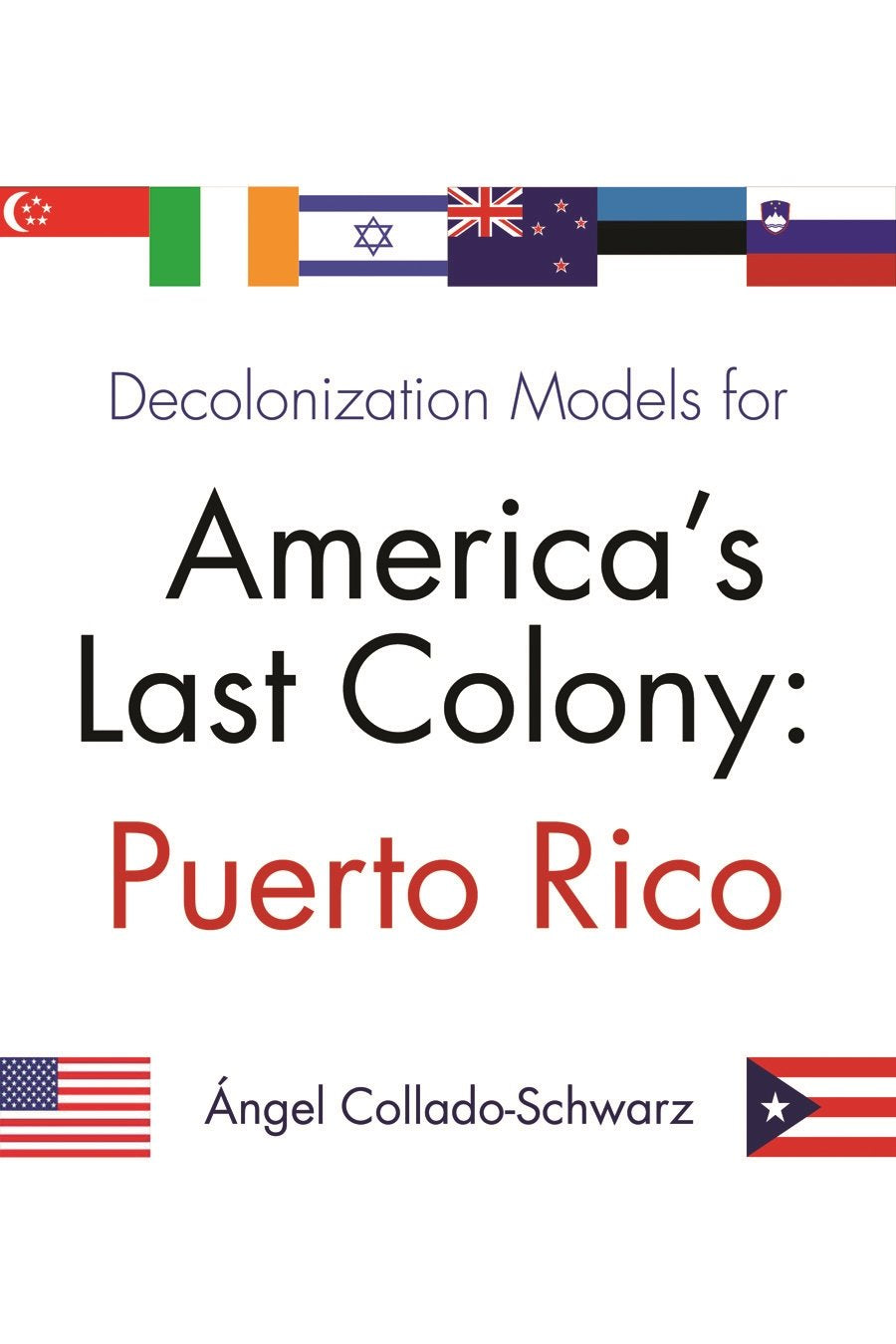 DECOLONIZATION MODELS FOR AMERICA'S LAST COLONI: Puerto Rico - Ángel Collado-Schwarz
