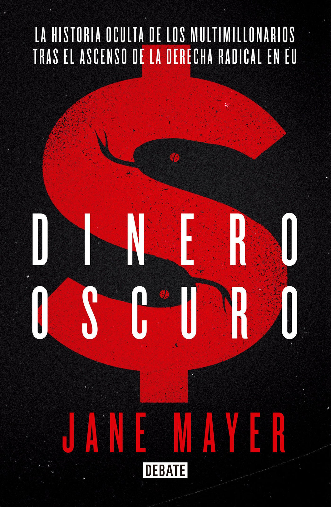 DINERO OSCURO - Jane Mayer