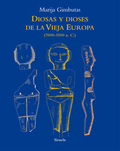DIOSAS Y DIOSES DE LA VIEJA EUROPA (7000-3500 A.C.) - Marija Gimbutas