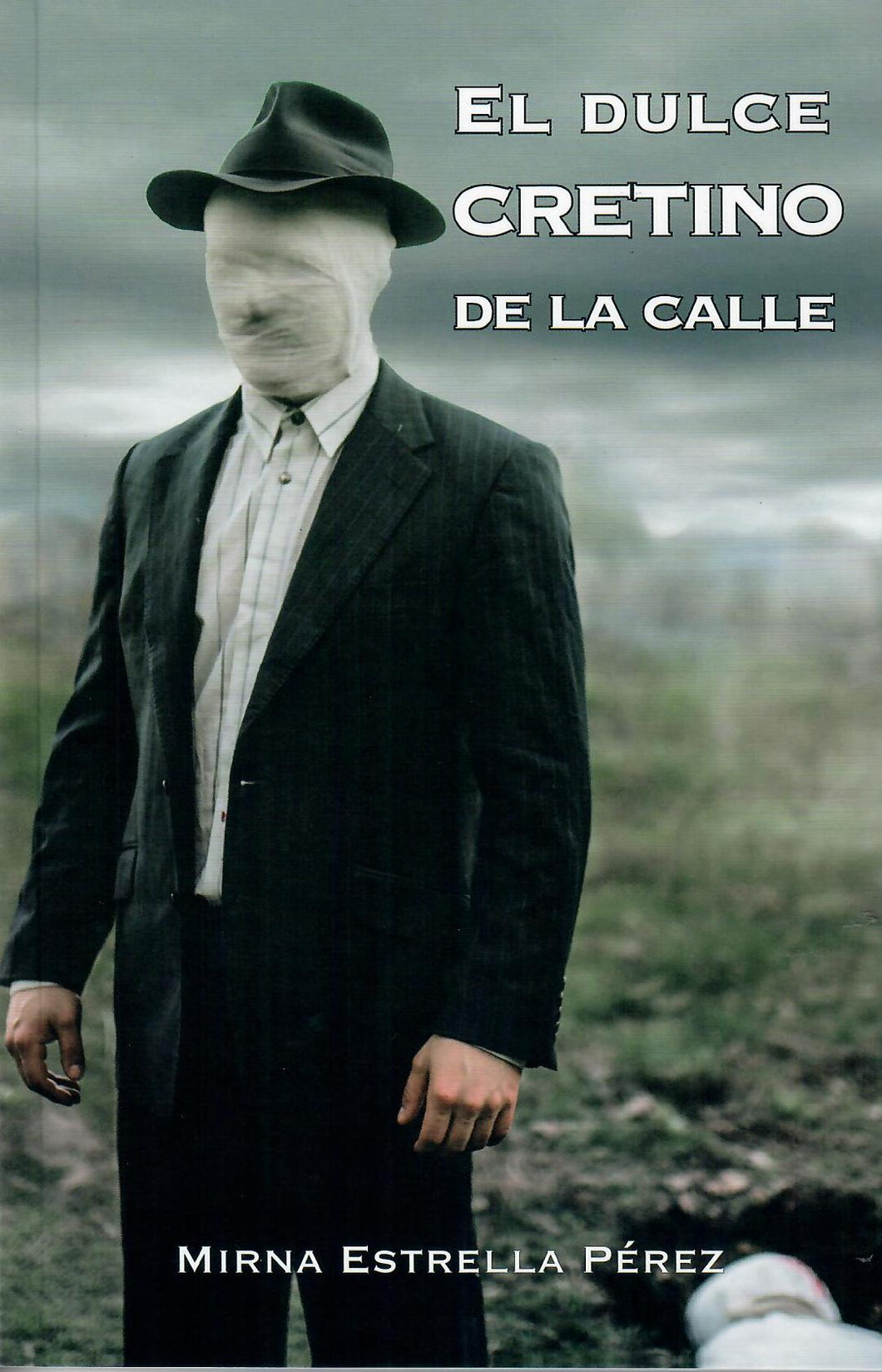 EL DULCE CRETINO DE LA CALLE - Mirna Estrella Pérez