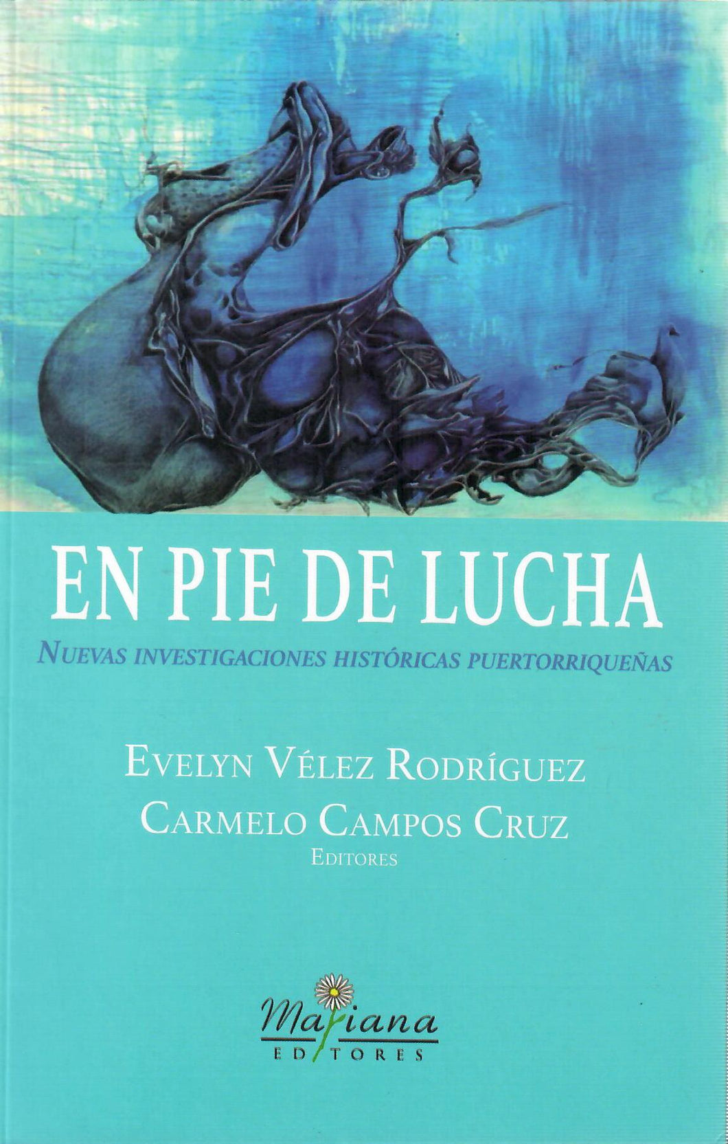 EN PIE DE LUCHA: NUEVAS INVESTIGACIONES HISTÓRICAS PUERTORRIQUEÑAS - Evelyn Vélez Rodríguez y Carmelo Campos Cruz