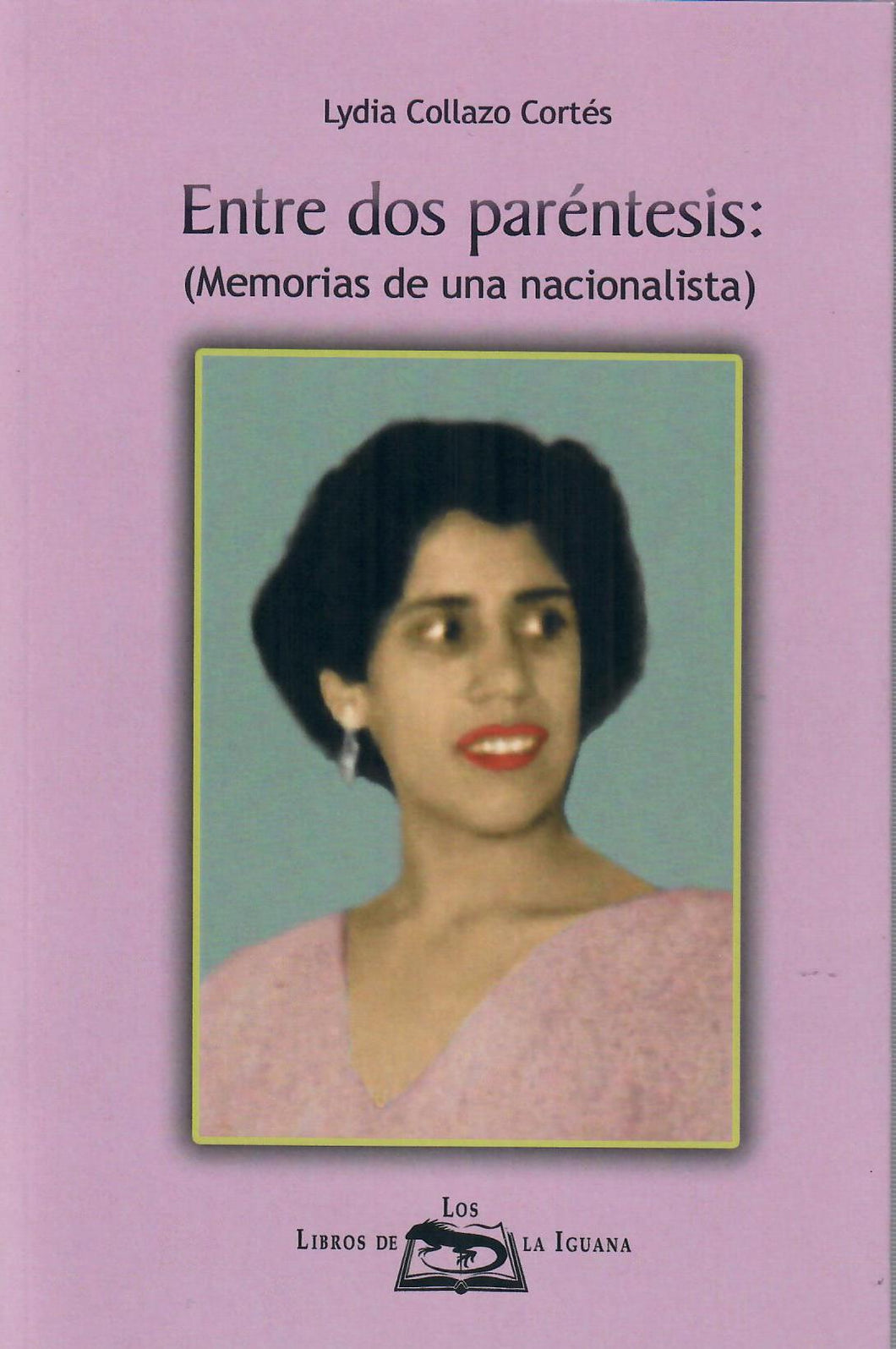 ENTRE DOS PARÉNTESIS (MEMORIAS DE UNA NACIONALISTA) - Lydia Collazo Cortés