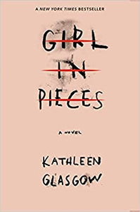 GIRL IN PIECES - Kathleen Glasgow