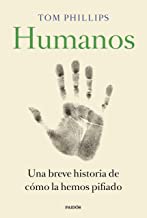 HUMANOS UNA BREVE HISTORIA DE CÓMO LO JODIMOS TODO - Tom Phillips