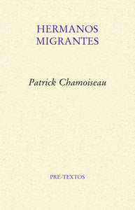 HERMANOS MIGRANTES - Patrick Chamoiseau