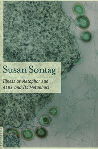 ILLNESS AS METAPHOR AND AIDS AND ITS METAPHORS - Susan Sontag