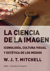 LA CIENCIA DE LA IMAGEN ICONOLOGÍA, CULTURA VISUAL Y ESTÉTICA DE LOS MEDIOS - W. J. T Mitchell