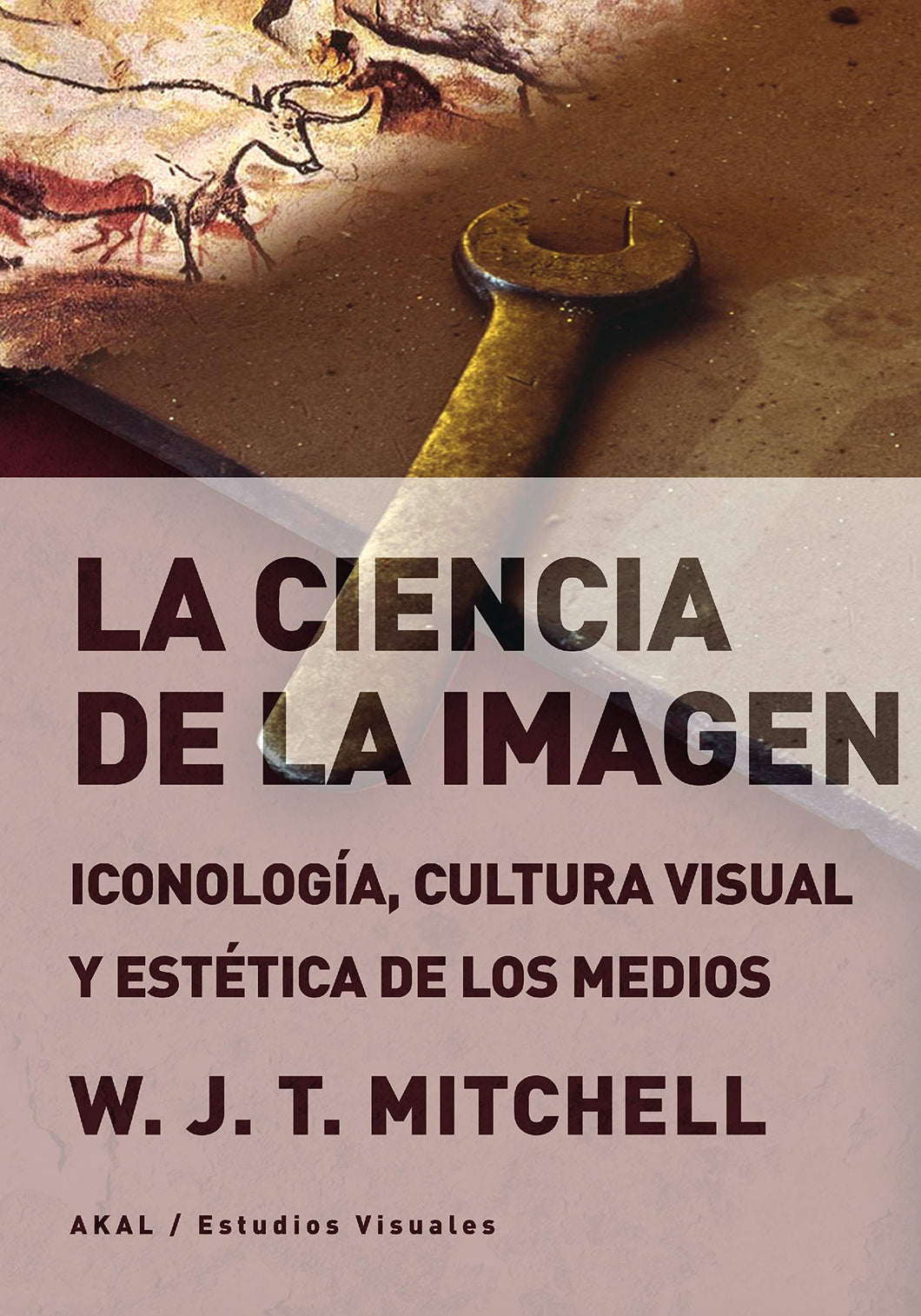 LA CIENCIA DE LA IMAGEN ICONOLOGÍA, CULTURA VISUAL Y ESTÉTICA DE LOS MEDIOS - W. J. T Mitchell