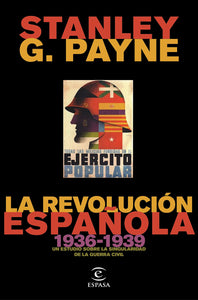 LA REVOLUCIÓN ESPAÑOLA (1936-1939): UN ESTUDIO SOBRE LA SINGULARIDAD DE LA GUERRA CIVIL - Stanley G. Payne