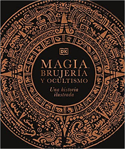 MAGIA, BRUJERíA Y OCULTISMO: UNA HISTORIA ILUSTRADA - DK