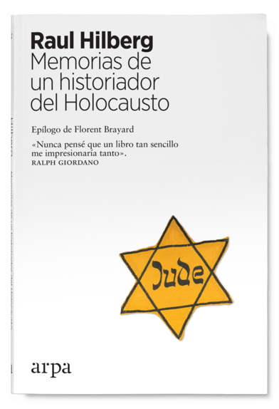 MEMORIAS DE UN HISTORIADOR DEL HOLOCAUSTO - Raul Hilberg