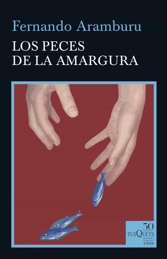 LOS PECES DE LA AMARGURA - Fernando Aramburu