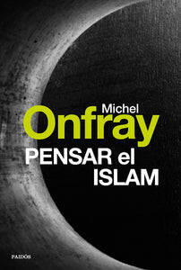 PENSAR EL ISLAM - Michel Onfray