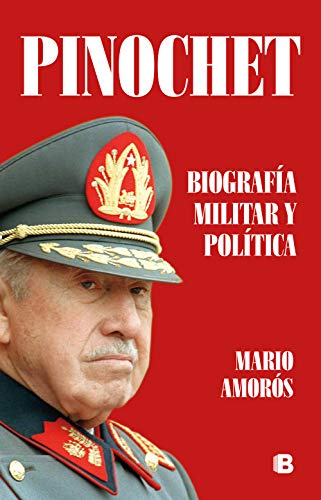 PINOCHET BIOGRAFIA MILITAR Y POLÍTICA - Mario Amorós