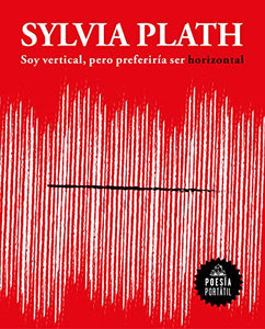 SOY VERTICAL PERO PREFERIRÍA SER HORIZONTAL - Sylvia Plath