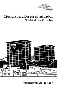 CIENCIA FICCIÓN EN EL MIRADOR . SCI-FI AT THE MIRADOR - Yairamarén Maldonado