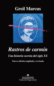 RASTROS DE CARMÍN: UNA HISTORIA SECRETA DEL SIGLO XX - Greil Marcus