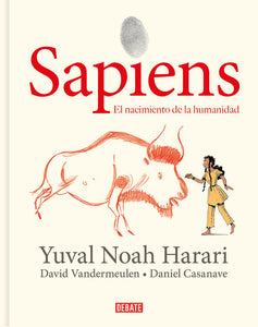 SAPIENS: VOLUMEN I: EL NACIMIENTO DE LA HUMANIDAD - Yuval Noah Harari Ilustrado por David Vandermeulen y Daniel Casanave